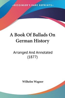 Wilhelm Wagner - Book Of Ballads On German History, Häftad