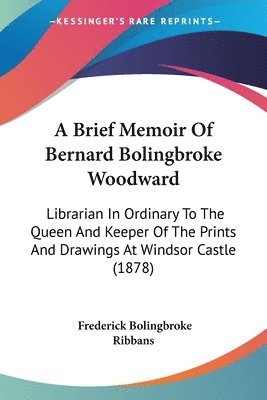 Brief Memoir Of Bernard Bolingbroke Woodward