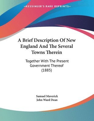 bokomslag A Brief Description of New England and the Several Towns Therein: Together with the Present Government Thereof (1885)