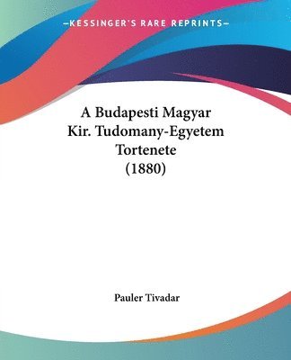 A Budapesti Magyar Kir. Tudomany-Egyetem Tortenete (1880) 1