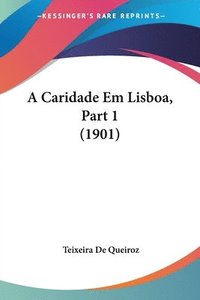 bokomslag A Caridade Em Lisboa, Part 1 (1901)