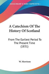 bokomslag Catechism Of The History Of Scotland