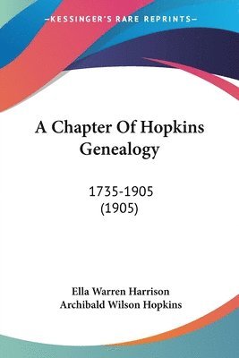 bokomslag A Chapter of Hopkins Genealogy: 1735-1905 (1905)