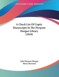 bokomslag A Check List of Coptic Manuscripts in the Pierpont Morgan Library (1919)