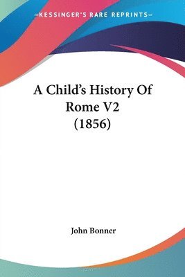 bokomslag Child's History Of Rome V2 (1856)