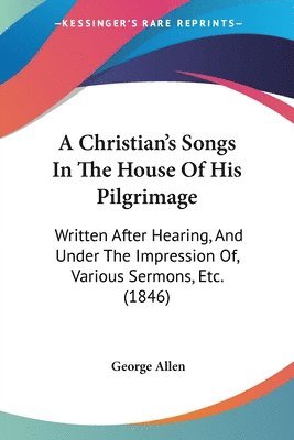George Allen - A Christian's Songs In The House Of His Pilgrimage, Häftad