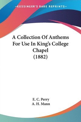 A Collection of Anthems for Use in King's College Chapel (1882) 1