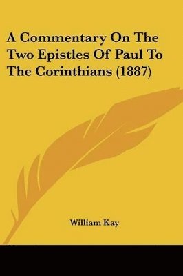 bokomslag A Commentary on the Two Epistles of Paul to the Corinthians (1887)