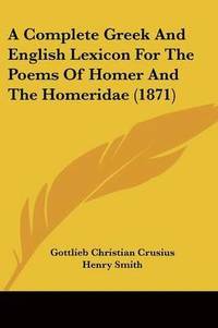 bokomslag Complete Greek And English Lexicon For The Poems Of Homer And The Homeridae (1871)