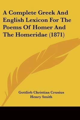 Complete Greek And English Lexicon For The Poems Of Homer And The Homeridae (1871) 1