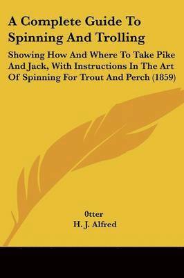 0tter, H. J. Alfred - A Complete Guide To Spinning And Trolling, Häftad