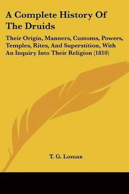 G. Lomax T. G. Lomax, T. G. Lomax - A   Complete History of the Druids, Häftad