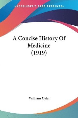William Osler - Concise History Of Medicine (1919), Häftad