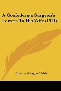 bokomslag A Confederate Surgeon's Letters to His Wife (1911)