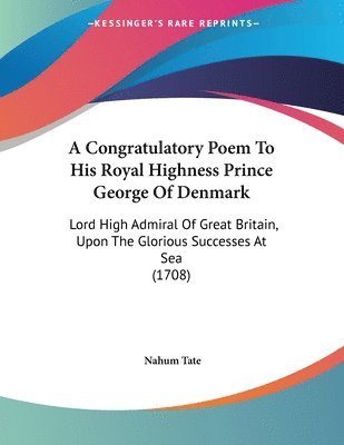 Congratulatory Poem To His Royal Highness Prince George Of Denmark
