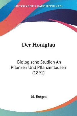 bokomslag Der Honigtau: Biologische Studien an Pflanzen Und Pflanzenlausen (1891)