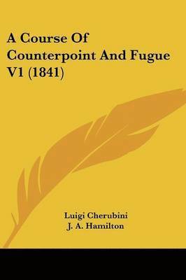 Luigi Cherubini - A Course Of Counterpoint And Fugue V1 (1841), Häftad