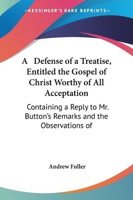 Defense Of A Treatise, Entitled The Gospel Of Christ Worthy Of All Acceptation 1