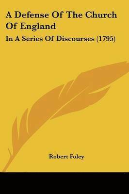 Robert Foley - A Defense Of The Church Of England, Häftad
