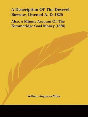 William Augustus Miles - A Description of the Deverel Barrow, Opened A. D. 1825, Häftad