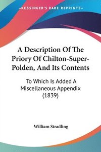 bokomslag Description Of The Priory Of Chilton-super-Polden, And Its Contents