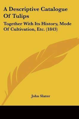 John Slater - A Descriptive Catalogue Of Tulips, Häftad