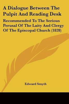 Edward Smyth - Smyth, E: Dialogue Between The Pulpit And Reading Desk, Häftad