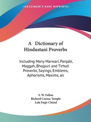bokomslag A   Dictionary of Hindustani Proverbs: Including Many Marwari, Panjabi, Maggah, Bhojpuri and Tirhuti Proverbs, Sayings, Emblems, Aphorisms, Maxims, an