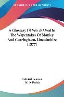 bokomslag A Glossary of Words Used in the Wapentakes of Manley and Corringham, Lincolnshire (1877)