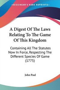 bokomslag Digest Of The Laws Relating To The Game Of This Kingdom