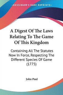 bokomslag Digest Of The Laws Relating To The Game Of This Kingdom