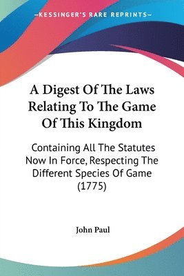 John Paul - A Digest Of The Laws Relating To The Game Of This Kingdom, Häftad