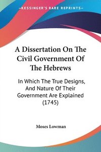 bokomslag Dissertation On The Civil Government Of The Hebrews