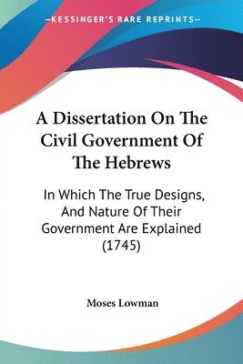 Moses Lowman - A Dissertation On The Civil Government Of The Hebrews, Häftad