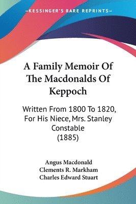 bokomslag A Family Memoir of the Macdonalds of Keppoch: Written from 1800 to 1820, for His Niece, Mrs. Stanley Constable (1885)