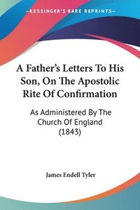 bokomslag Father's Letters To His Son, On The Apostolic Rite Of Confirmation