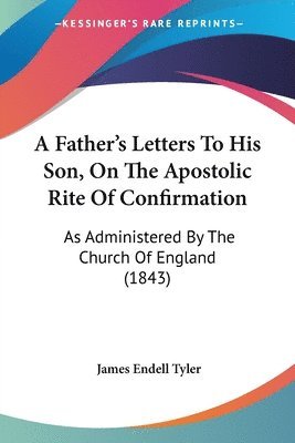 bokomslag Father's Letters To His Son, On The Apostolic Rite Of Confirmation