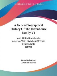 bokomslag A Genea-Biographical History of the Rittenhouse Family V1: And All Its Branches in America, with Sketches of Their Descendants (1893)