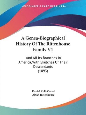 bokomslag A Genea-Biographical History of the Rittenhouse Family V1: And All Its Branches in America, with Sketches of Their Descendants (1893)