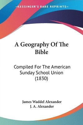 James Waddel Alexander, J. A. Alexander - A Geography Of The Bible, Häftad
