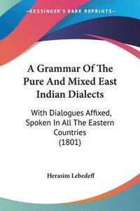 bokomslag Grammar Of The Pure And Mixed East Indian Dialects