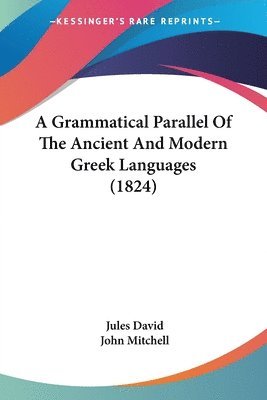 bokomslag Grammatical Parallel Of The Ancient And Modern Greek Languages (1824)