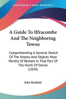 bokomslag Guide To Ilfracombe And The Neighboring Towns