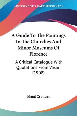 Guide To The Paintings In The Churches And Minor Museums Of Florence