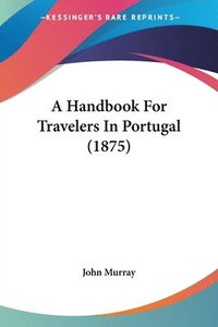 bokomslag A Handbook for Travelers in Portugal (1875)