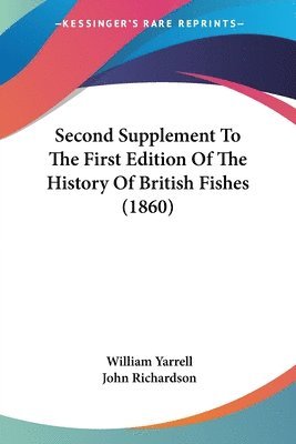William Yarrell, John Richardson - Second Supplement To The First Edition Of The History Of British Fishes (1860), Häftad
