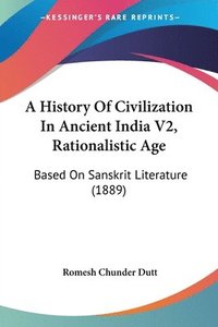 bokomslag A History of Civilization in Ancient India V2, Rationalistic Age: Based on Sanskrit Literature (1889)