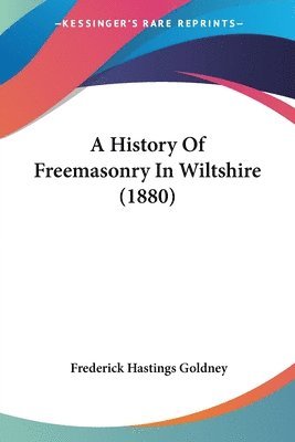 bokomslag A History of Freemasonry in Wiltshire (1880)