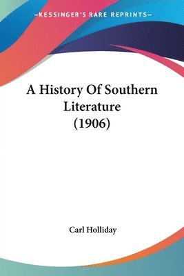 Carl Holliday - History Of Southern Literature (1906), Häftad