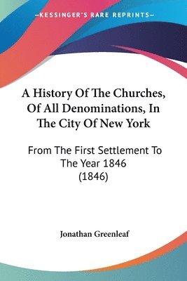 bokomslag History Of The Churches, Of All Denominations, In The City Of New York